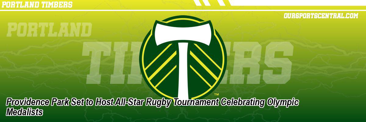 In the Media: Providence Park Set to Host All-Star Rugby Tournament Celebrating Olympic Medalists